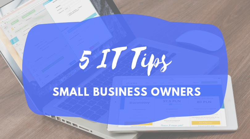 5 IT Tips for Small Business Owners